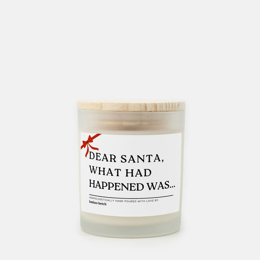 Dear Santa, What HadHappened Was...Holiday Gift Sassy Funny Betchy Christmas