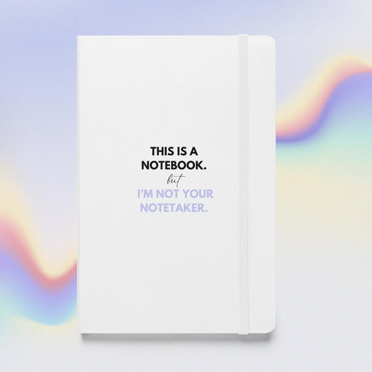 "Not Your Notetaker" - Hardcover bound notebook