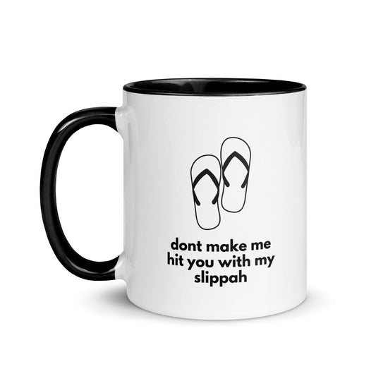 Don't Make Me Hit You With My Slippah Mug
